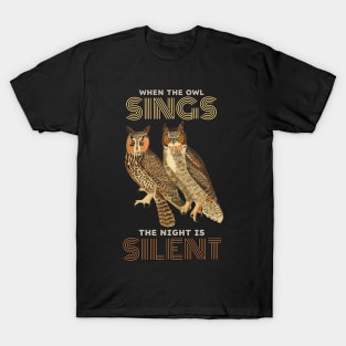 When the Owl Sings the Night is Silent T-Shirt